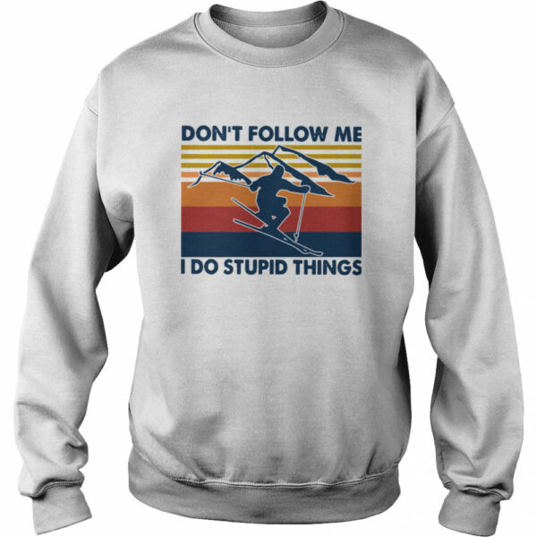 Skiing Don’t Follow Me I Do Stupid Things Vintage shirt