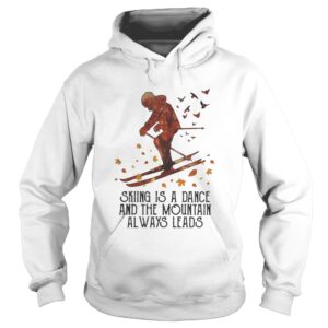 Skiing Is A Dance And The Mountain Always Leads shirt 1