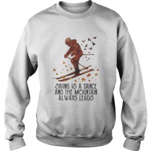 Skiing Is A Dance And The Mountain Always Leads shirt 2 Skiing Is A Dance And The Mountain Always Leads shirt 3