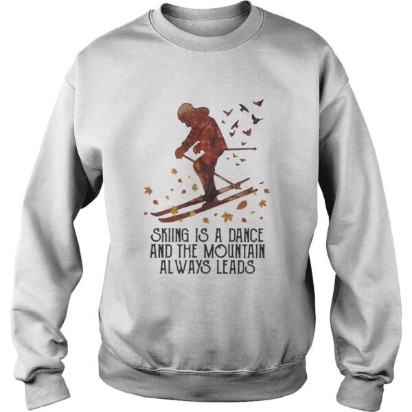 Skiing Is A Dance And The Mountain Always Leads shirt