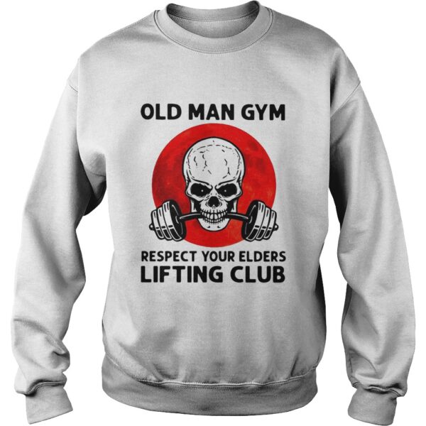 Skull Old Man Gym Respect Your Elders Lifting Club shirt