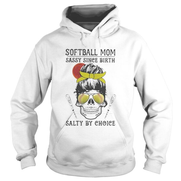 Skull Softball mom sassy since birth salty by choice sunset shirt