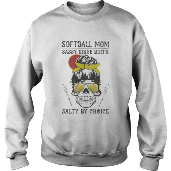 Skull Softball mom sassy since birth salty by choice sunset shirt