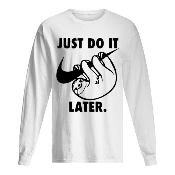 Sloth Nike Just Do It Later shirt