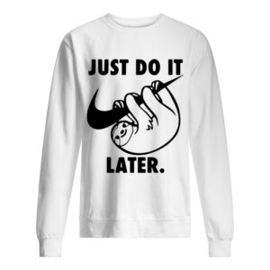 Sloth Nike Just Do It Later shirt