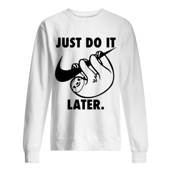 Sloth Nike Just Do It Later shirt