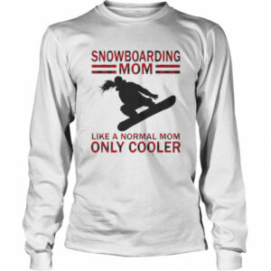 Snowboarding Mom Like A Normal Mom Only Cooler shirt Snowboarding Mom Like A Normal Mom Only Cooler shirt
