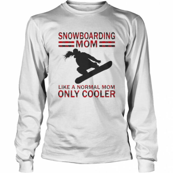 Snowboarding Mom Like A Normal Mom Only Cooler shirt