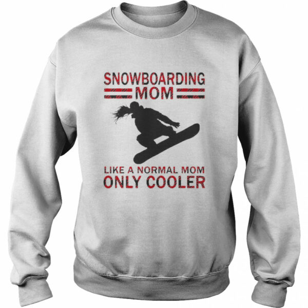 Snowboarding Mom Like A Normal Mom Only Cooler shirt