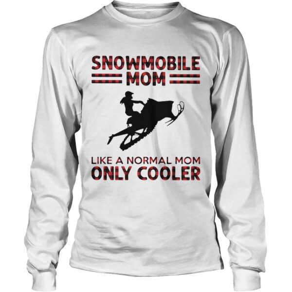 Snowmobile mom like a normal mom only cooler shirt