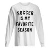 Soccer is my favorite season shirt