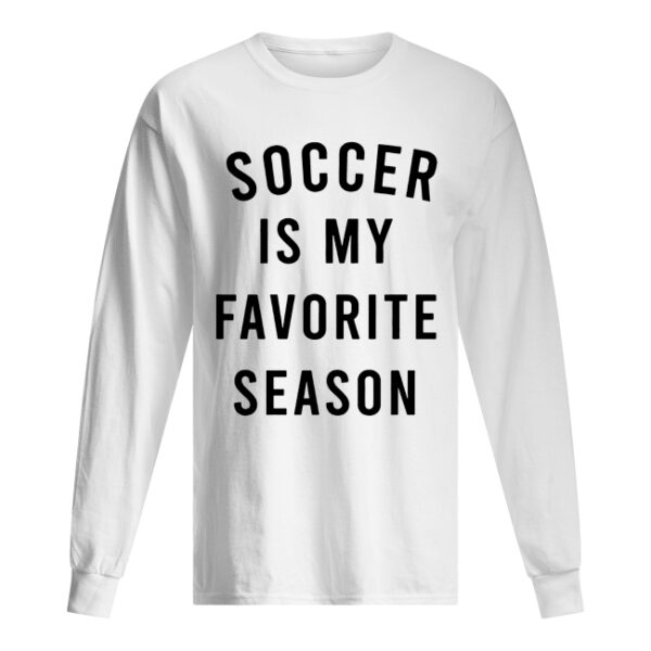 Soccer is my favorite season shirt