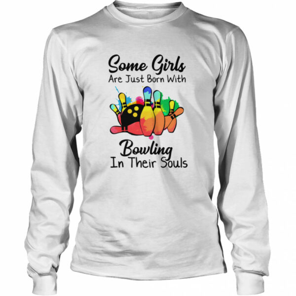 Some Girls Are Just Born With Bowling In Their Souls shirt