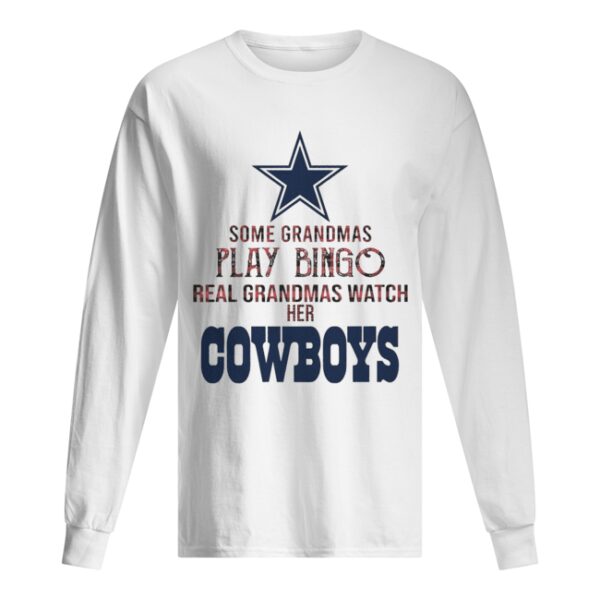 Some Gramdmas Play Bingo Real Grandmas Watch Her Cowboys shirt