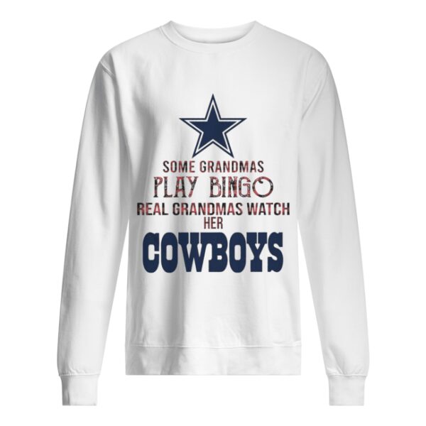 Some Gramdmas Play Bingo Real Grandmas Watch Her Cowboys shirt