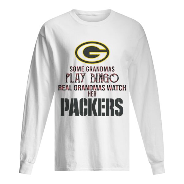 Some Gramdmas Play Bingo Real Grandmas Watch Her Packers shirt