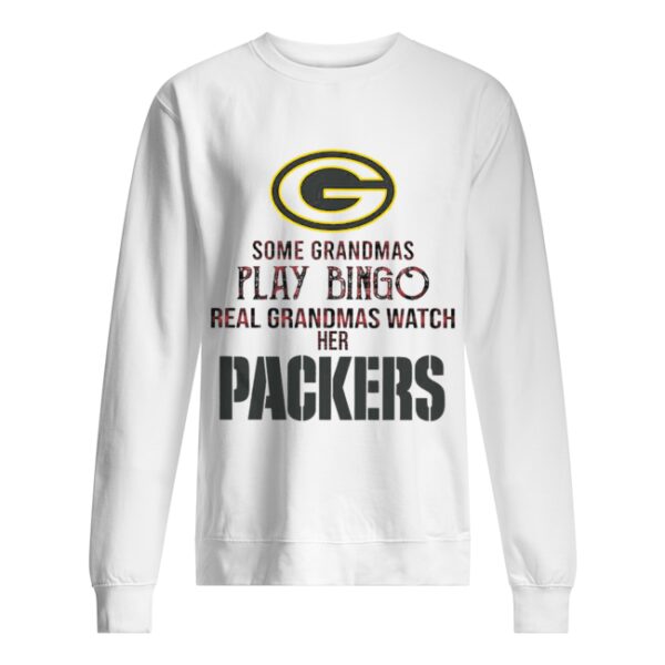 Some Gramdmas Play Bingo Real Grandmas Watch Her Packers shirt