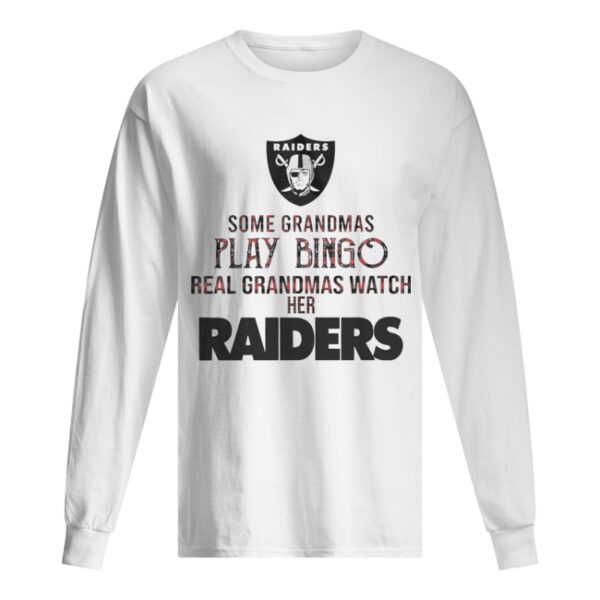 Some Gramdmas Play Bingo Real Grandmas Watch Her Raiders shirt