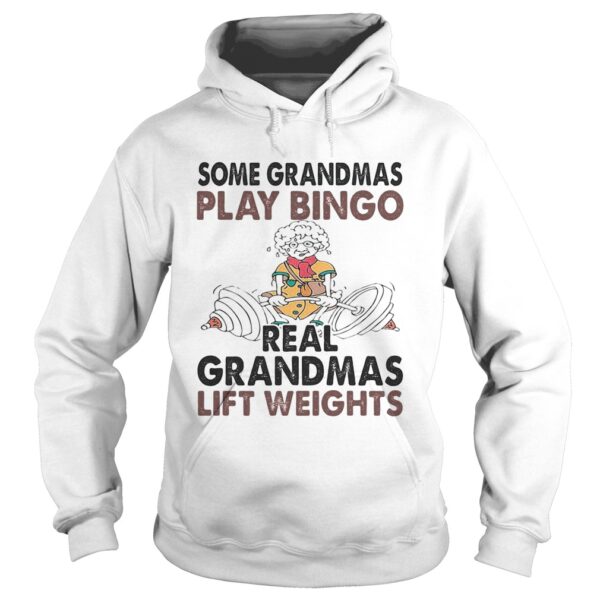 Some Grandmas Play Bingo Real Grandmas Lift Weights Weightlifting shirt