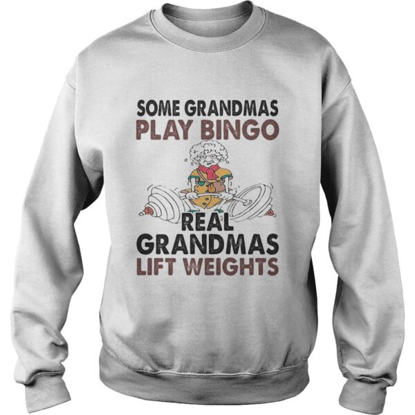 Some Grandmas Play Bingo Real Grandmas Lift Weights Weightlifting shirt