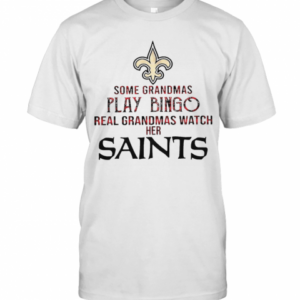 Some Grandmas Play Bingo Real Grandmas Watch Her Saints shirt T-Shirt