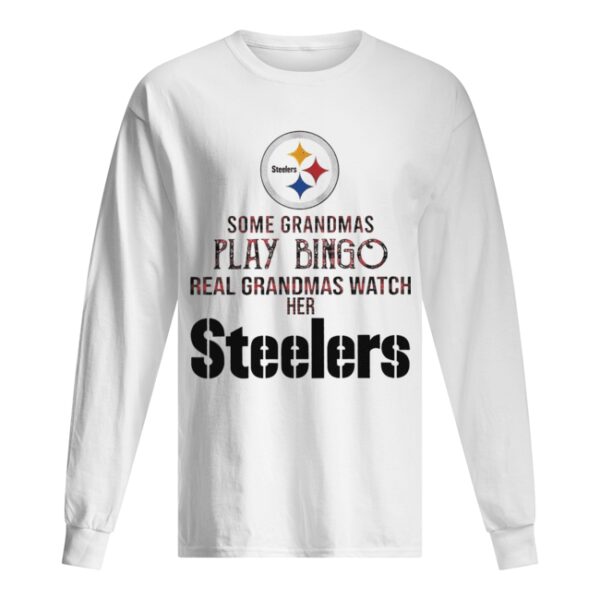 Some Grandmas Play Bingo Real Grandmas Watch Her Steelers shirt