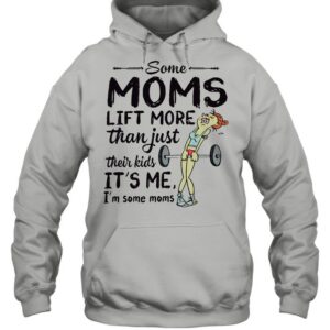 Some Moms Lift More Than Just Their Kids shirt 3