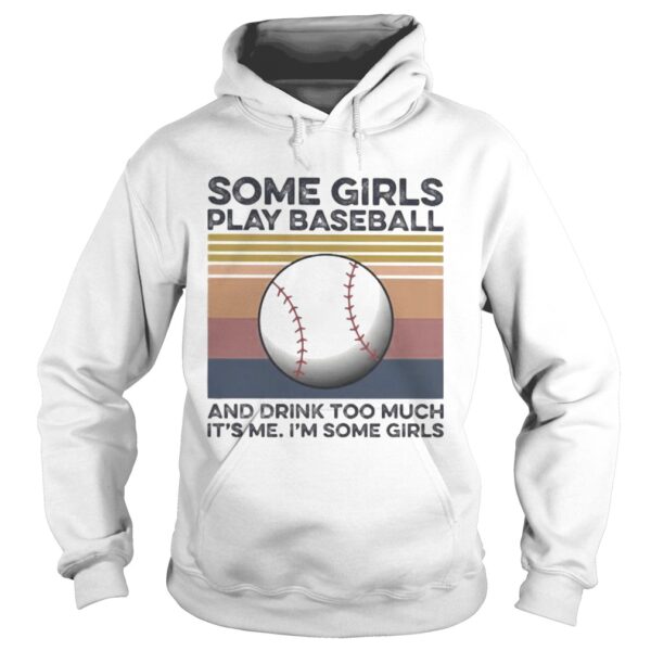 Some girls play baseball and drink too much its me Im some girls vintage retro shirt