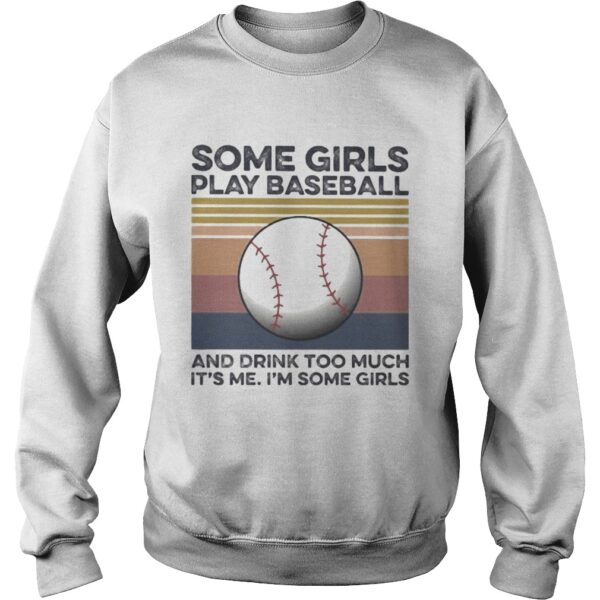 Some girls play baseball and drink too much its me Im some girls vintage retro shirt