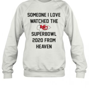 Someone I Love Watched The Kansas City Chiefs Superbowl T-Shirt