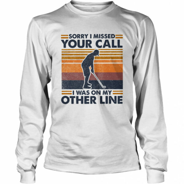 Sorry I Missed Your Call I Was On My Other Line Vintage shirt