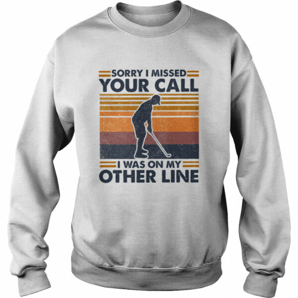 Sorry I Missed Your Call I Was On My Other Line Vintage shirt