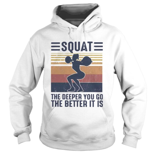 Squat The Deeper You Go The Better It Is Vintage shirt