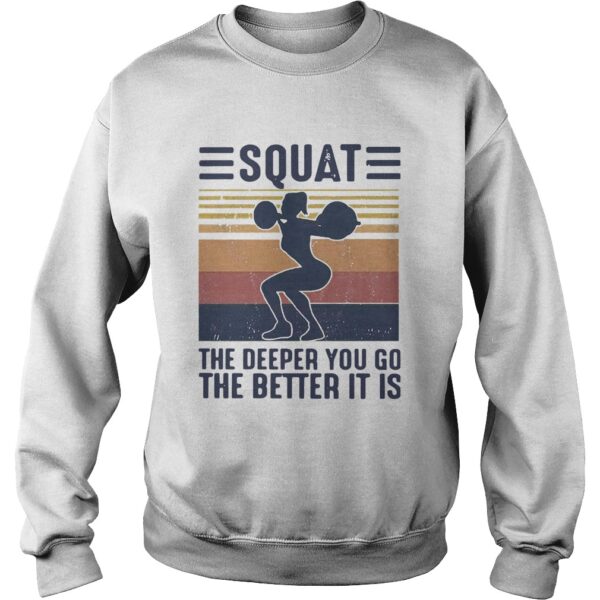 Squat The Deeper You Go The Better It Is Vintage shirt