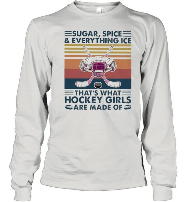 Sugar spice and everything Nice thats what Hockey Girls are made of vintage shirt