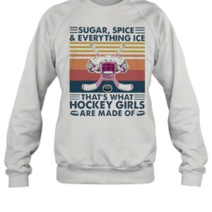 Sugar spice and everything Nice thats what Hockey Girls are made of vintage shirt