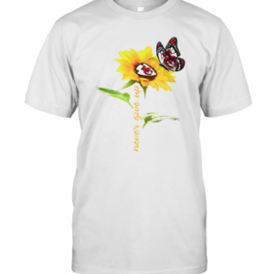Sunflower And Butterfly Kansas City Chiefs Football Never Give Up T-Shirt