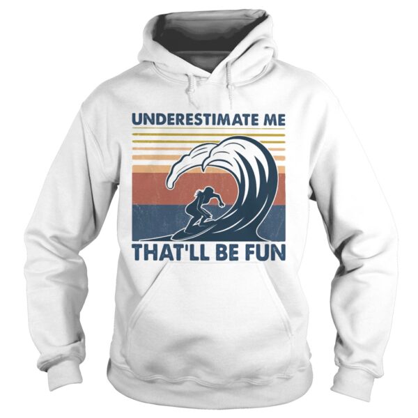 Surfing underestimate me thatll be fun vintage shirt