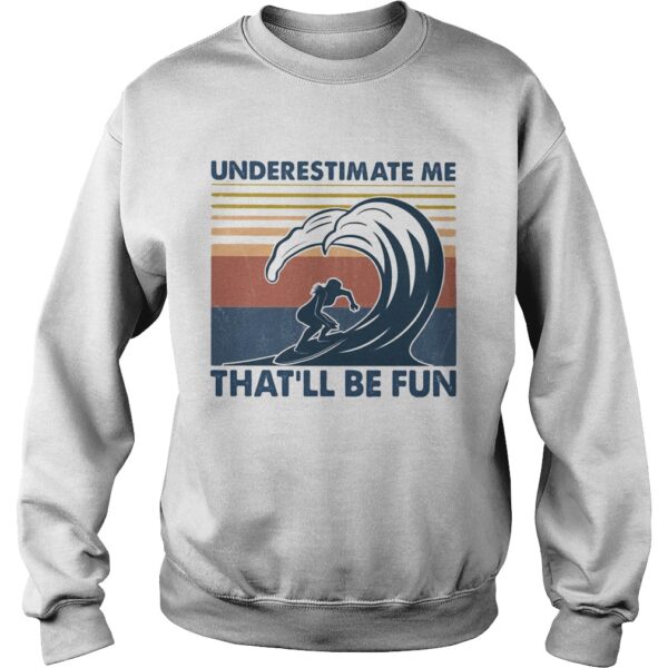 Surfing underestimate me thatll be fun vintage shirt