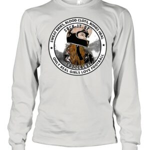 Sweat dries blood clots bones heal suck it up buttercup only real girls love football shirt
