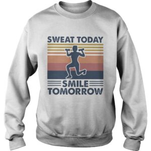 Sweat today smile tomorrow vintage retro shirt