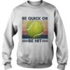 Tennis be quick or be hit vintage shirt