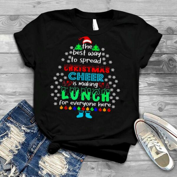 The Best Way To Spred Christmas Cheer Is Making Lunch For Everyone Here Shirt