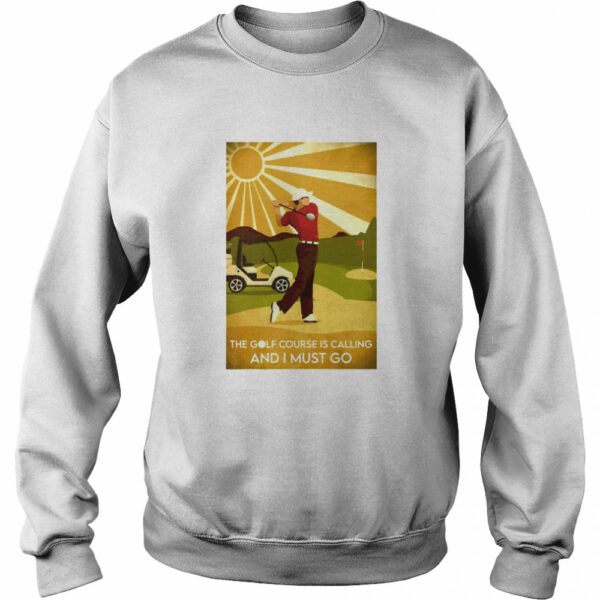 The Golf Course Is Calling And I Must Go He Lived Happily Ever After shirt