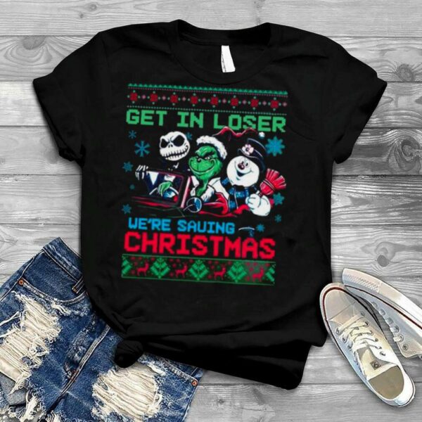 The Grinch Jack Skellington And Snowman Get In Loser We’re Going Saving Christmas Ugly 2022 shirt