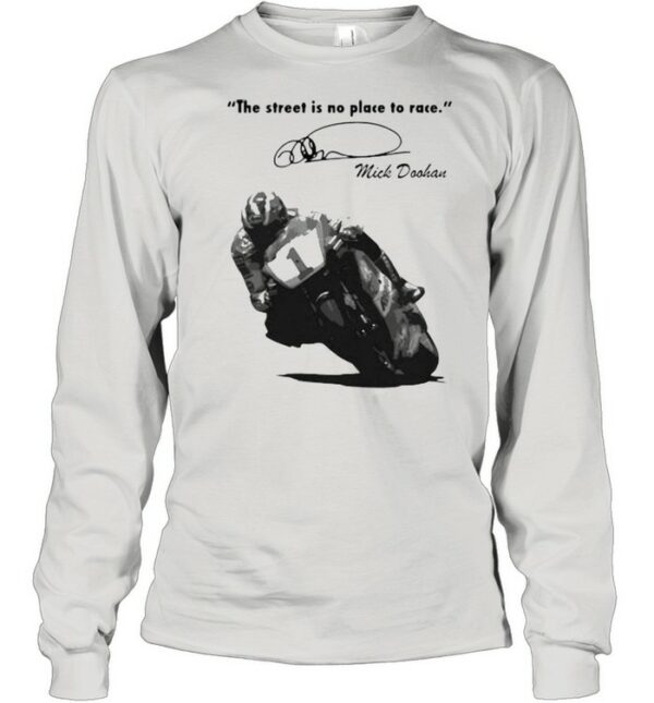 The Street Is No Place To Race By Quote Mick Doohan Signature Shirt