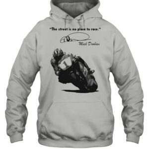 The Street Is No Place To Race By Quote Mick Doohan Signature Shirt 3