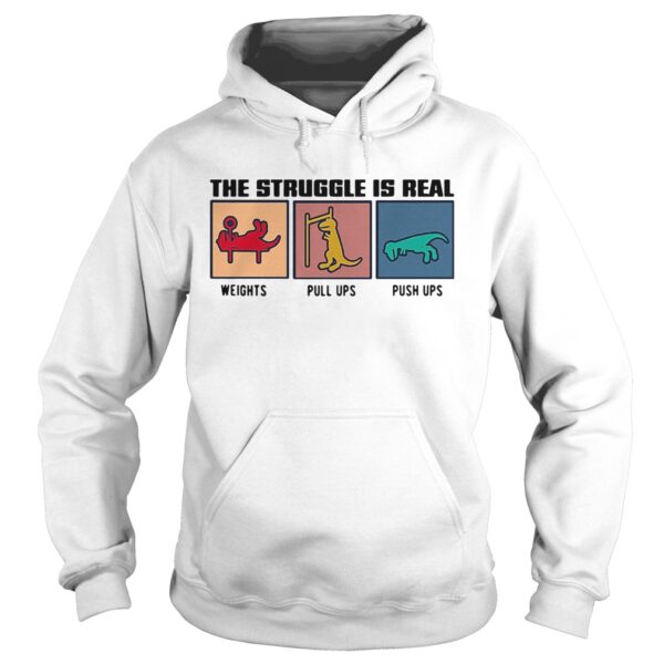 The Struggle Ir Real Weights Pull Ups Push Ups shirt