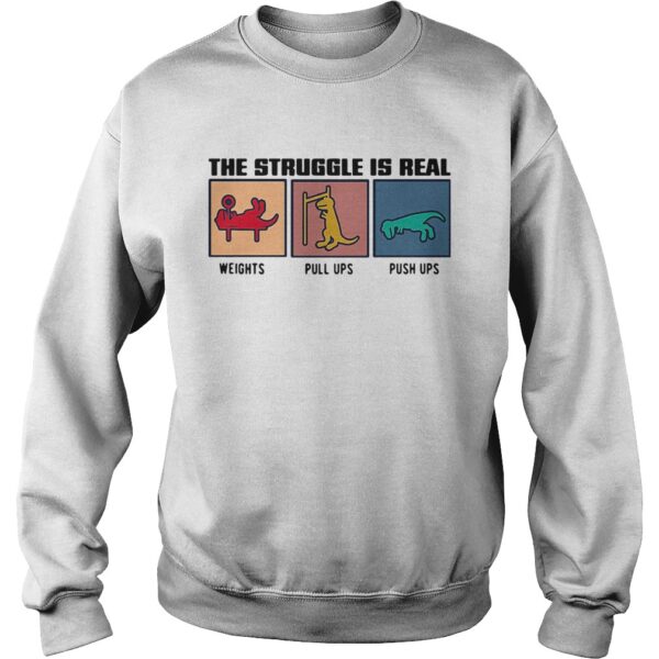 The Struggle Ir Real Weights Pull Ups Push Ups shirt