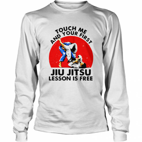 Touch Me And Your First Jiu Jitsu Lesson Is Free shirt